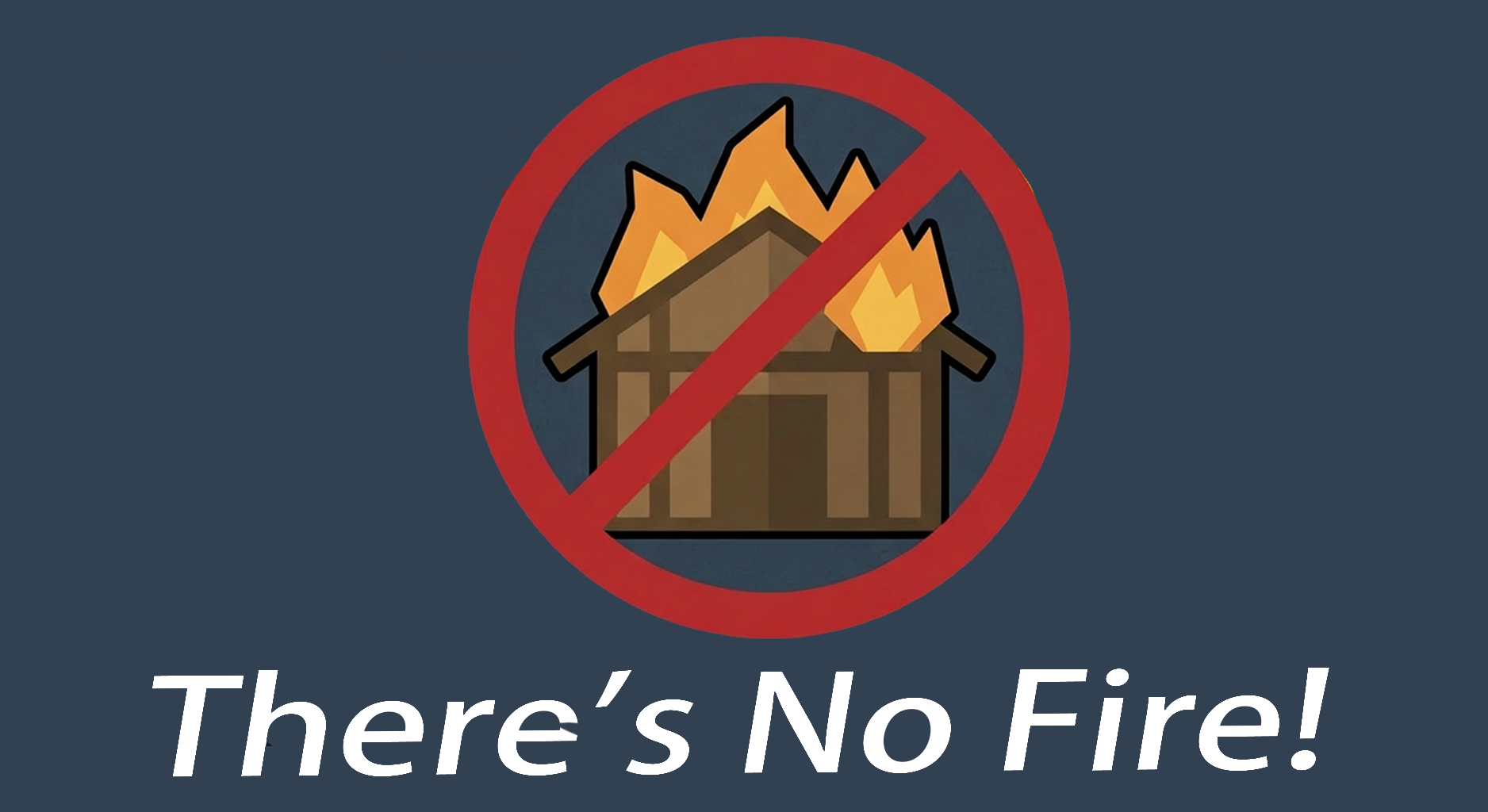 There's No Fire!