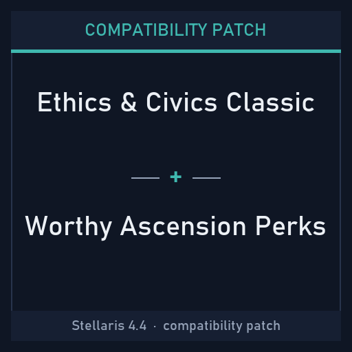 Compatibility Patch: Ethics and Civics Classic + Worthy Ascension Perks