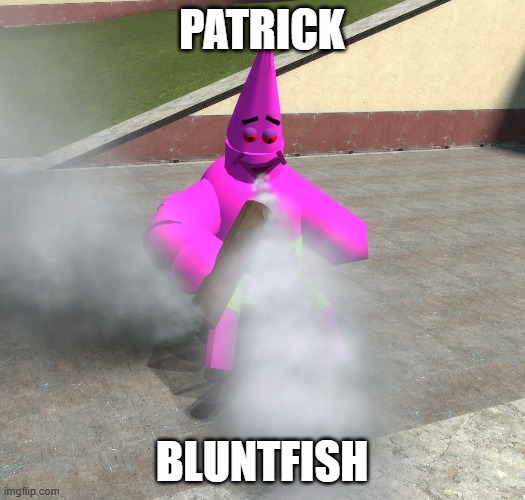 PATRICK BLUNTFISH [DUPE]