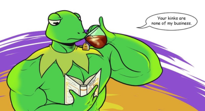 Your kinks are none of my business. -Buff Kermit