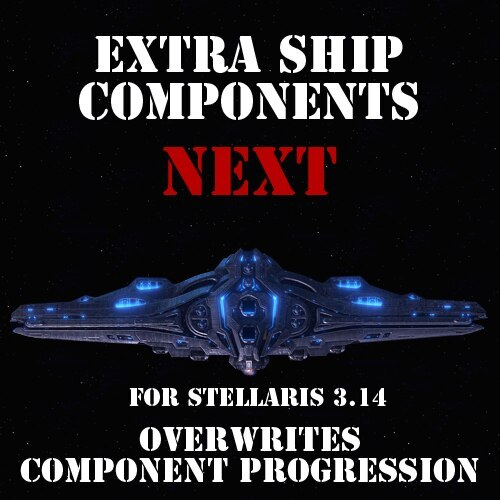 ESC NEXT: Overwrites: Component Progression (Stellaris 3.14)