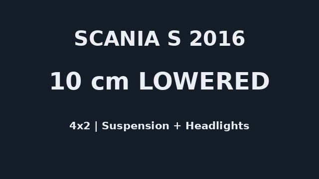 Scania S 2016 4x2 - 10 cm Lowered Suspension & Headlight Correction