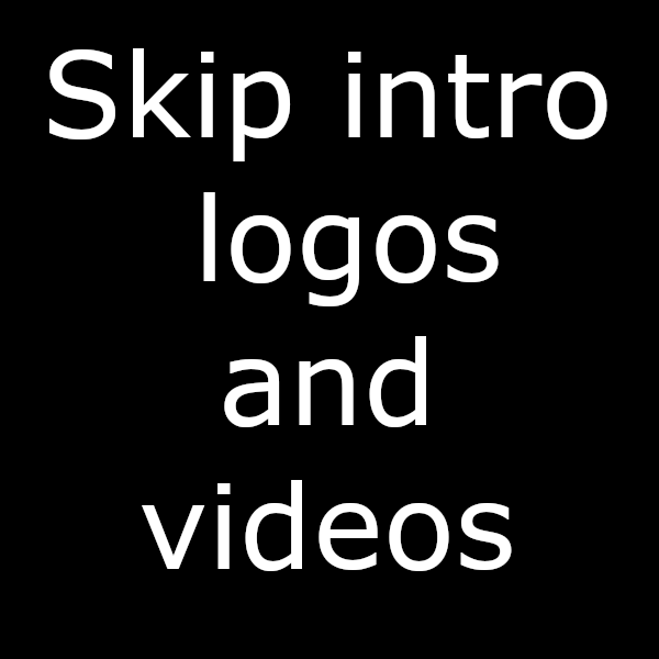 Skip intro cinematic and logos