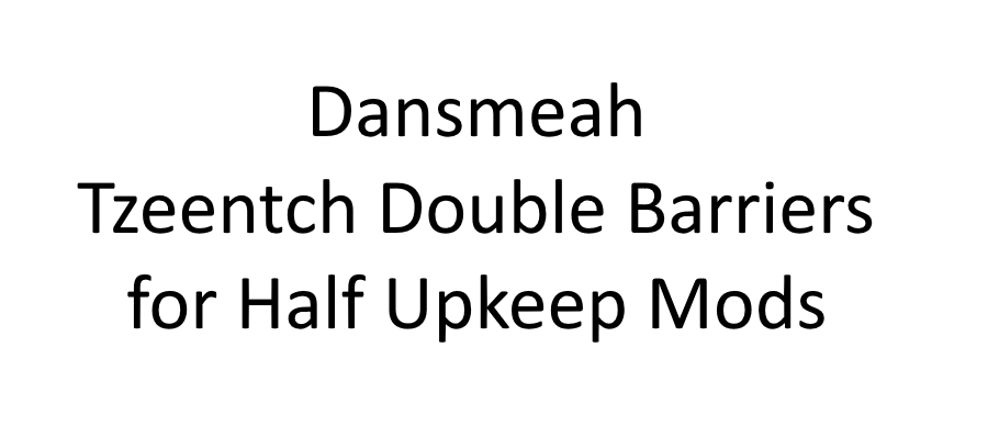 dansmeah 2x barrier for tzeentch for half upkeep mods