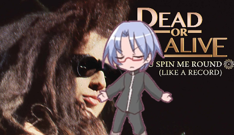 You Spin Me Round (Like a Record) for Kyousuke's theme