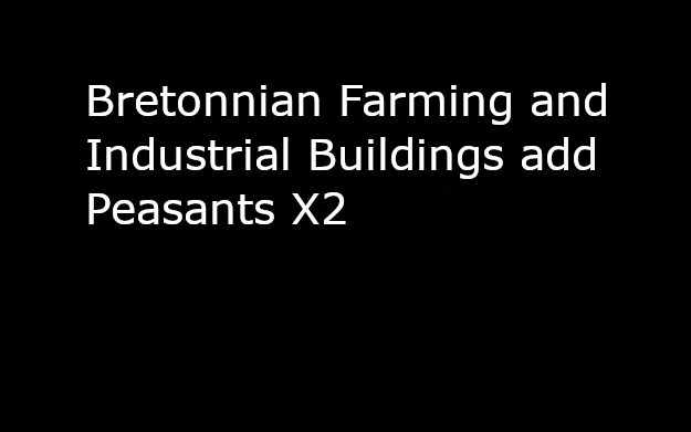 Bretonnian Farming and Industrial Buildings add Peasants X2