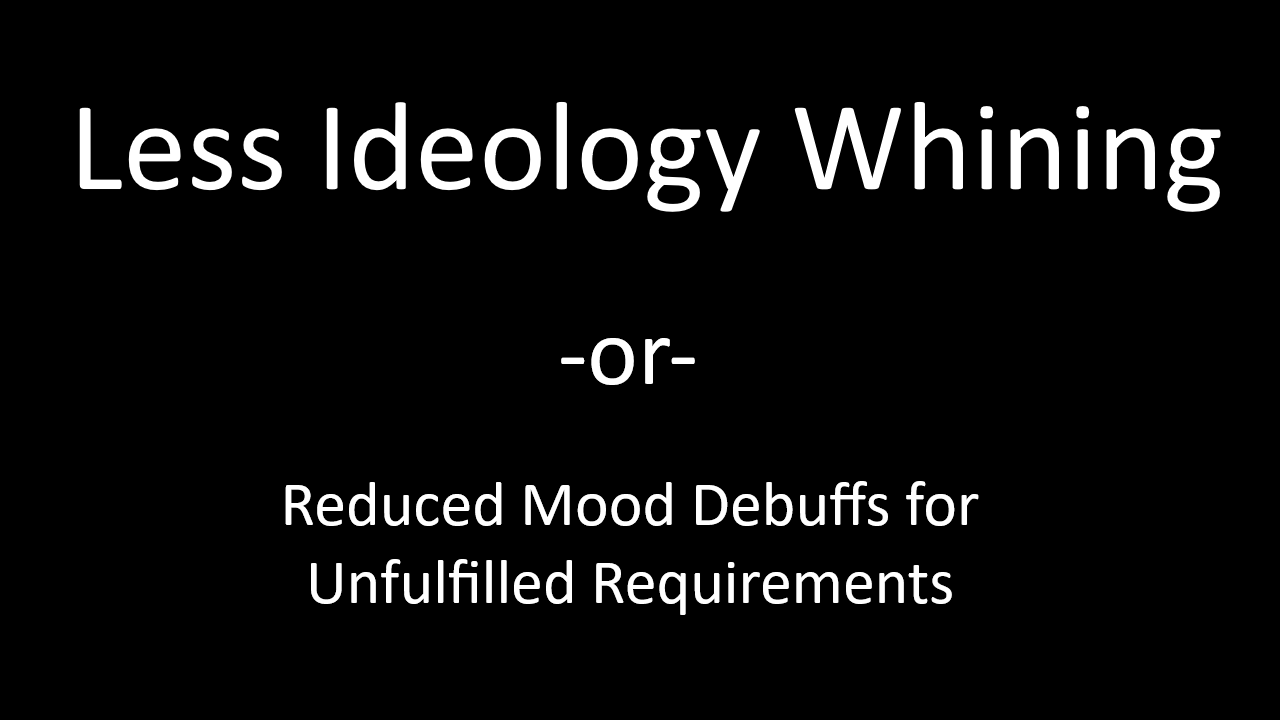 Less Ideology Whining (Reduced Mood Debuffs for Unfulfilled Requirements)