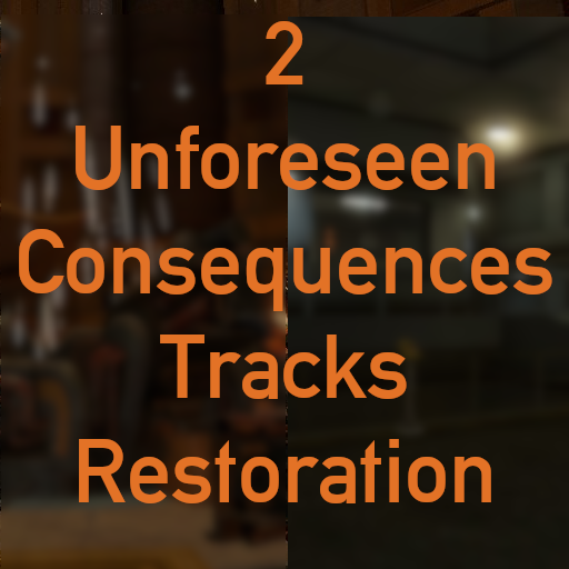 2 Unforeseen Consequences Tracks Restoration