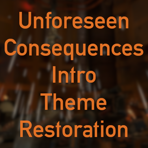 Unforeseen Consequences Intro "crazymix" Theme Restoration
