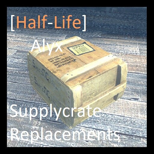 [Half-Life Alyx] Supplycrate Replacements