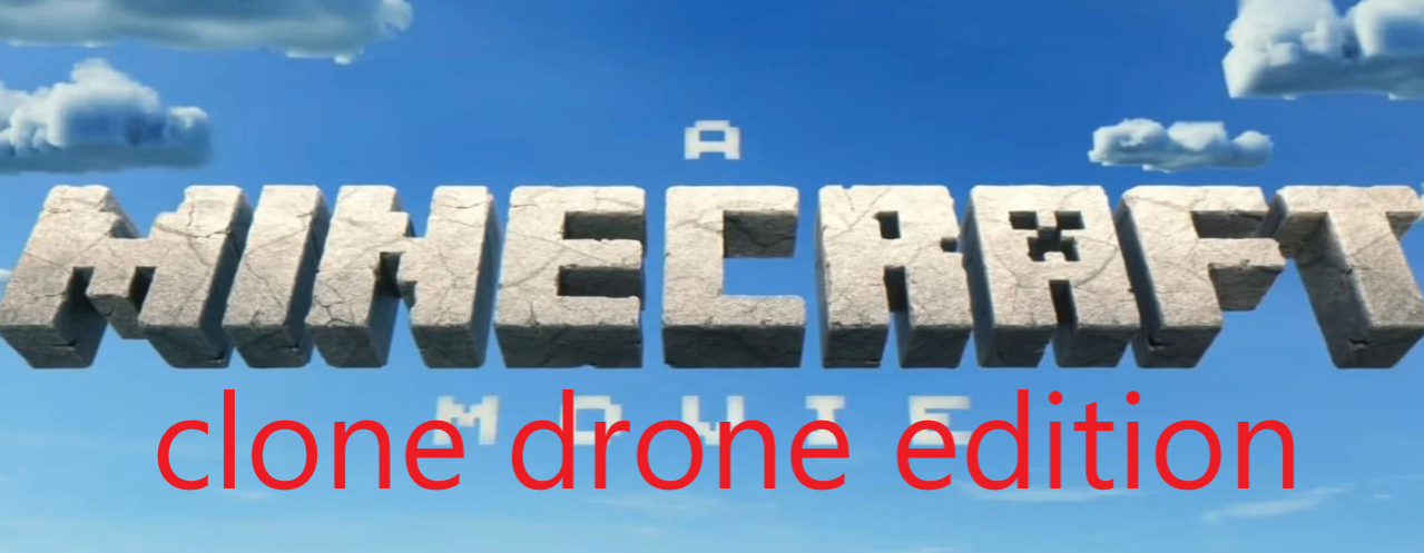 A Minecraft Movie: Clone Drone Edition