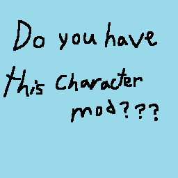 The "Do you have this character mod?" Sticker