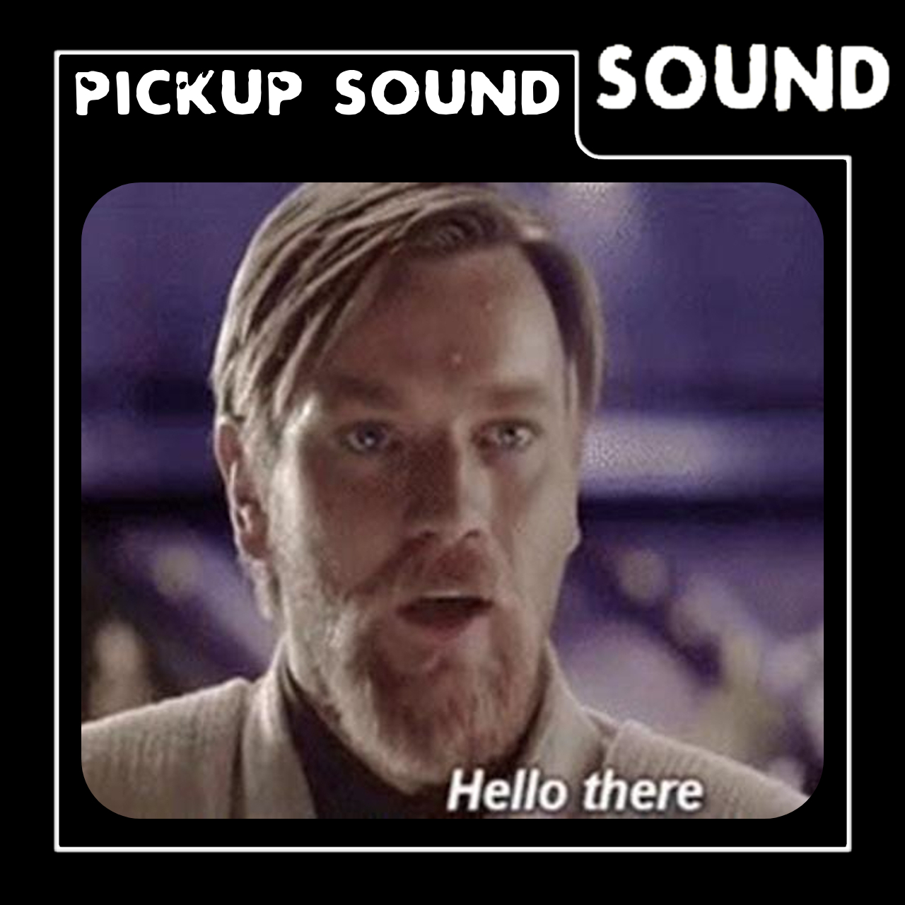 Obiwan "Hello There" Pickup Sound
