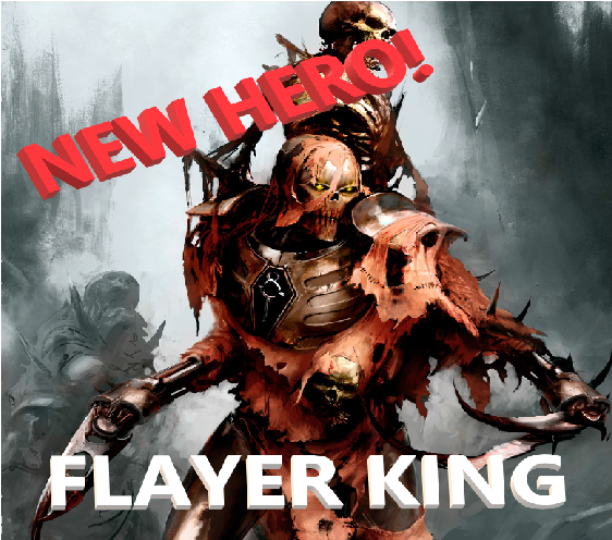New Hero Unit: Flayer King!