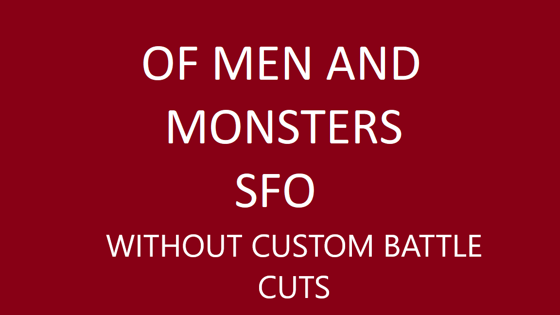 OF MEN AND MONSTERS SFO SUBMOD WITHOUT CUSTOMBATTLE CUTS