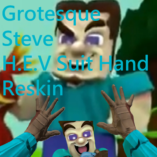 [MY SHITTIEST MOD] Grotesque Steve HEV Suit Hands