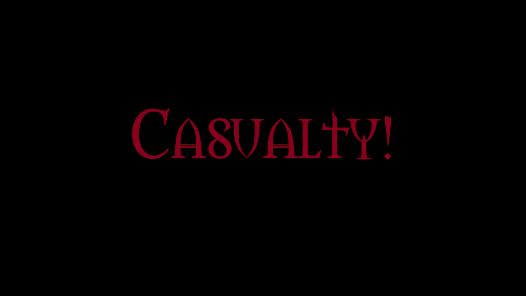 Casualty!