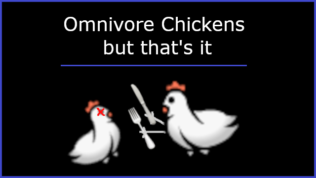 Omnivore Chickens but that's it  [1.6, 1.5, 1.4]