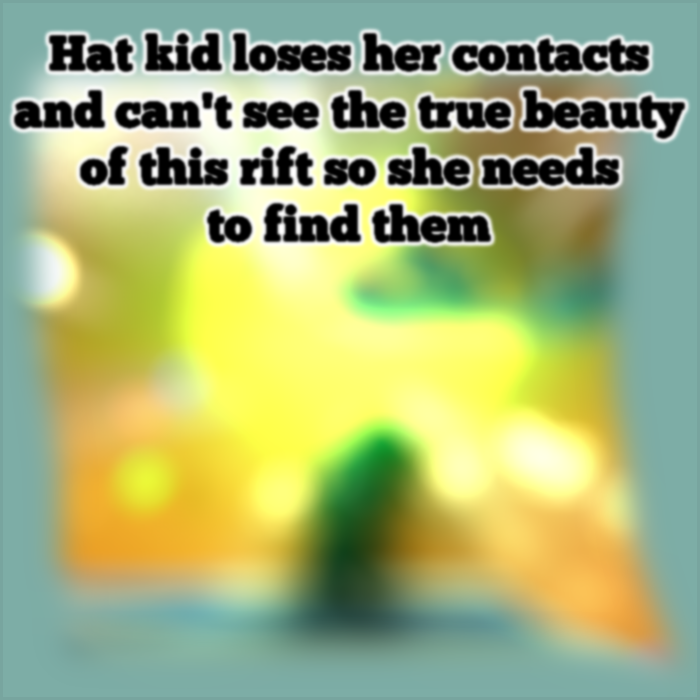 Hat kid loses her contacts and can't see the true beauty of this rift so she needs to find them