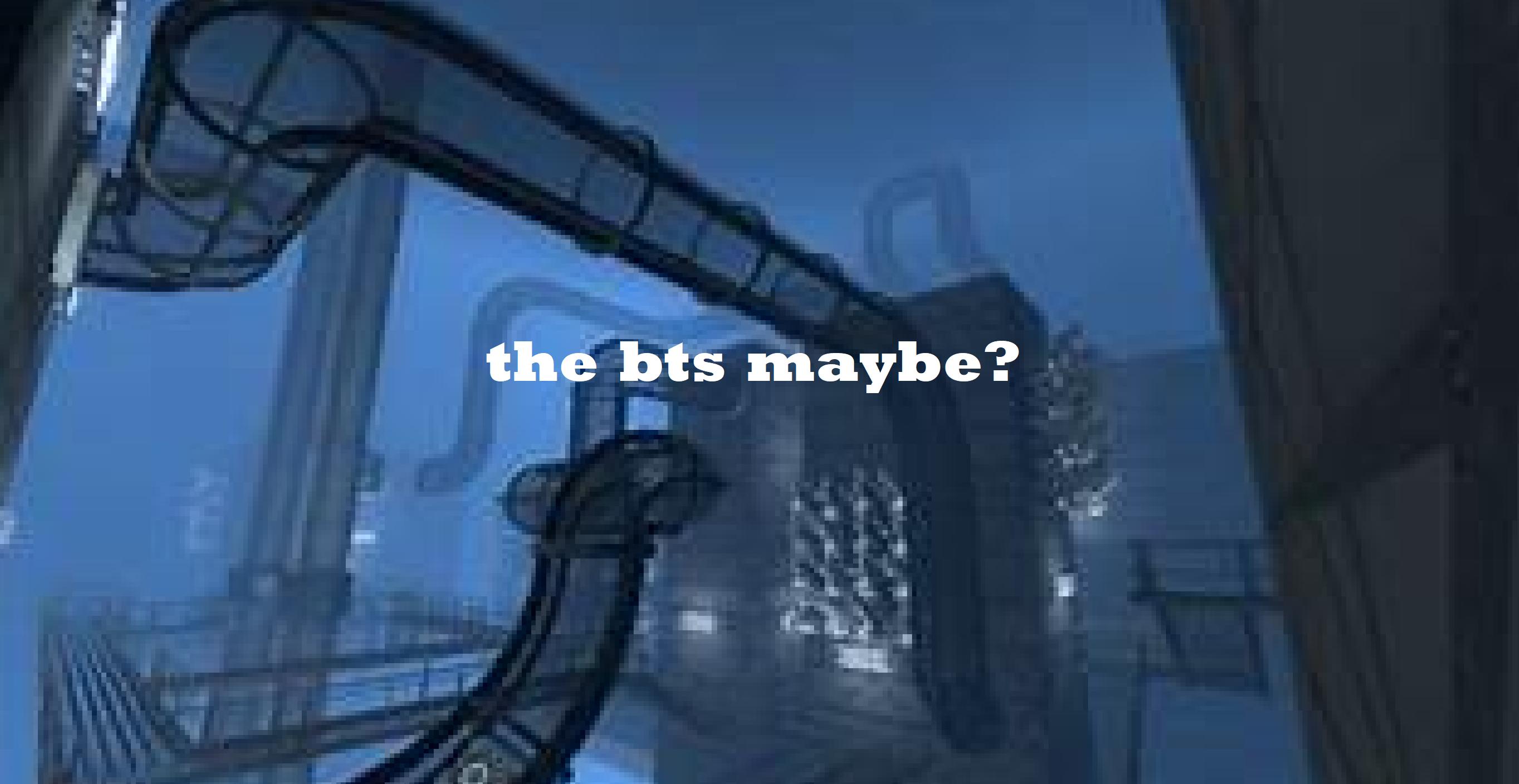 the bts maybe