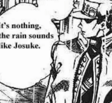 I thought the rain sounded like Josuke's voice.