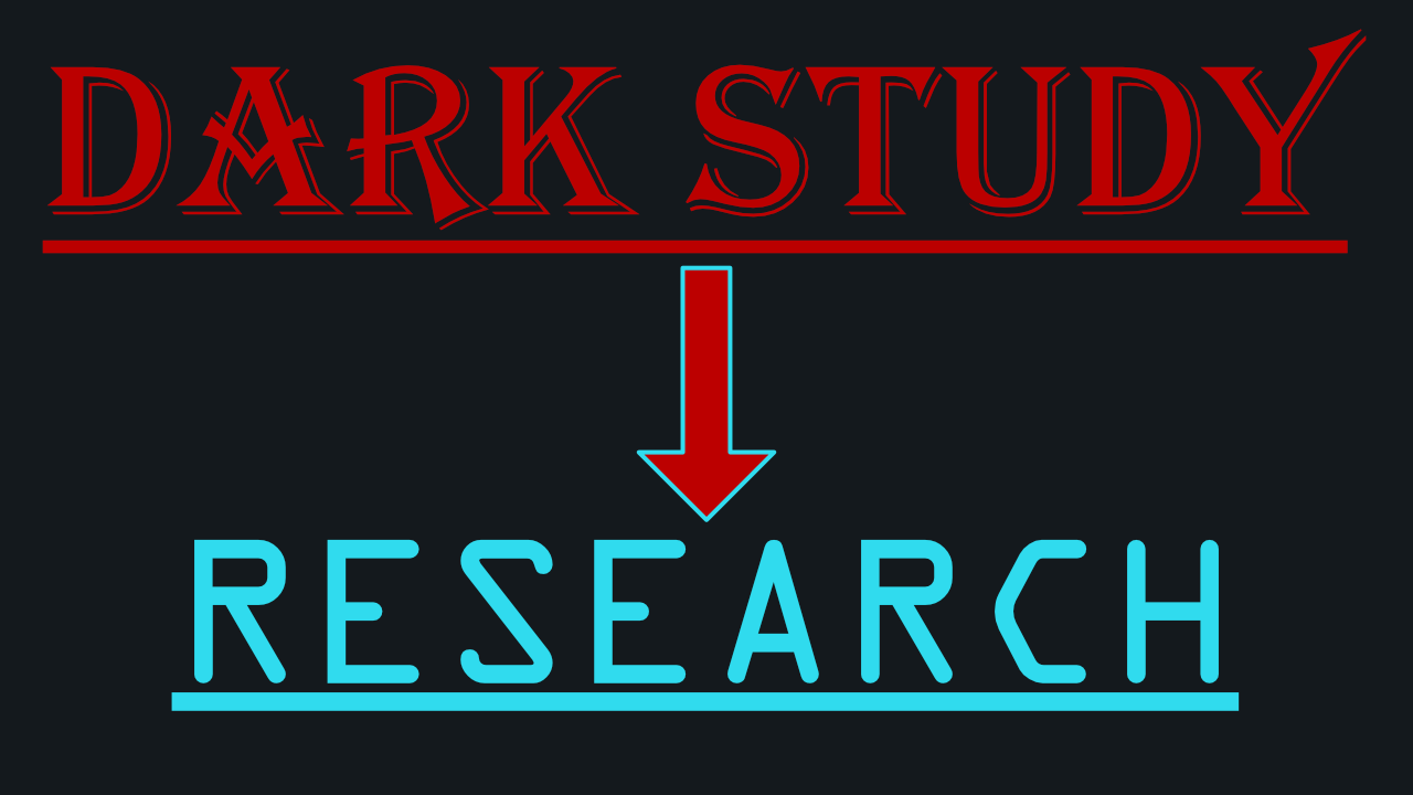Dark Study to Research