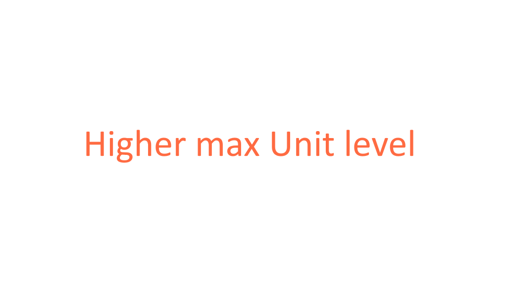 Higher max Unit level