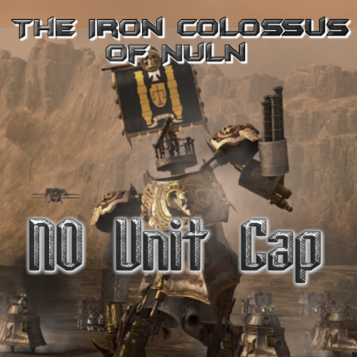The Iron Colossus of Nuln: No Unit Cap (Updated for Thrones of Decay)