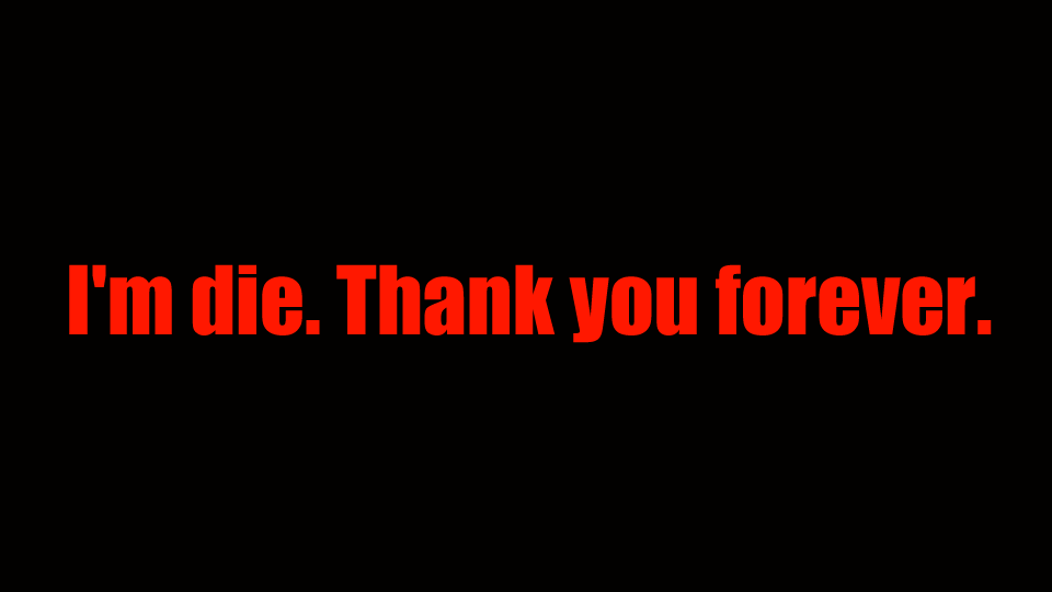 [baku] I'm die, thank you forever.