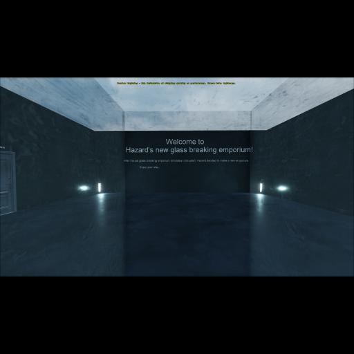 Hazard's new glass breaking emporium (V1.0, very scuffed, development cancelled)