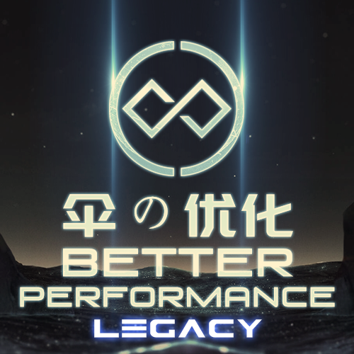 ! Better Performance & Utilities LEGACY [4.0]