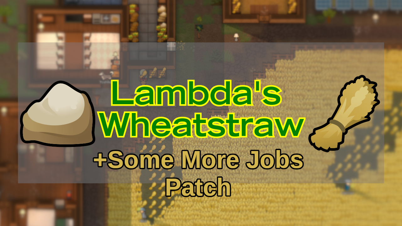 [MT] ComPatch: Some More Jobs and Lambda's Wheatstraw mod preview for RimWorld