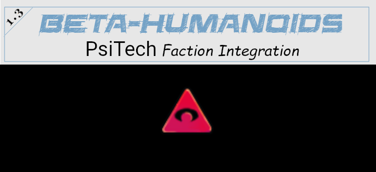 Beta-humanoids PsiTech faction integration