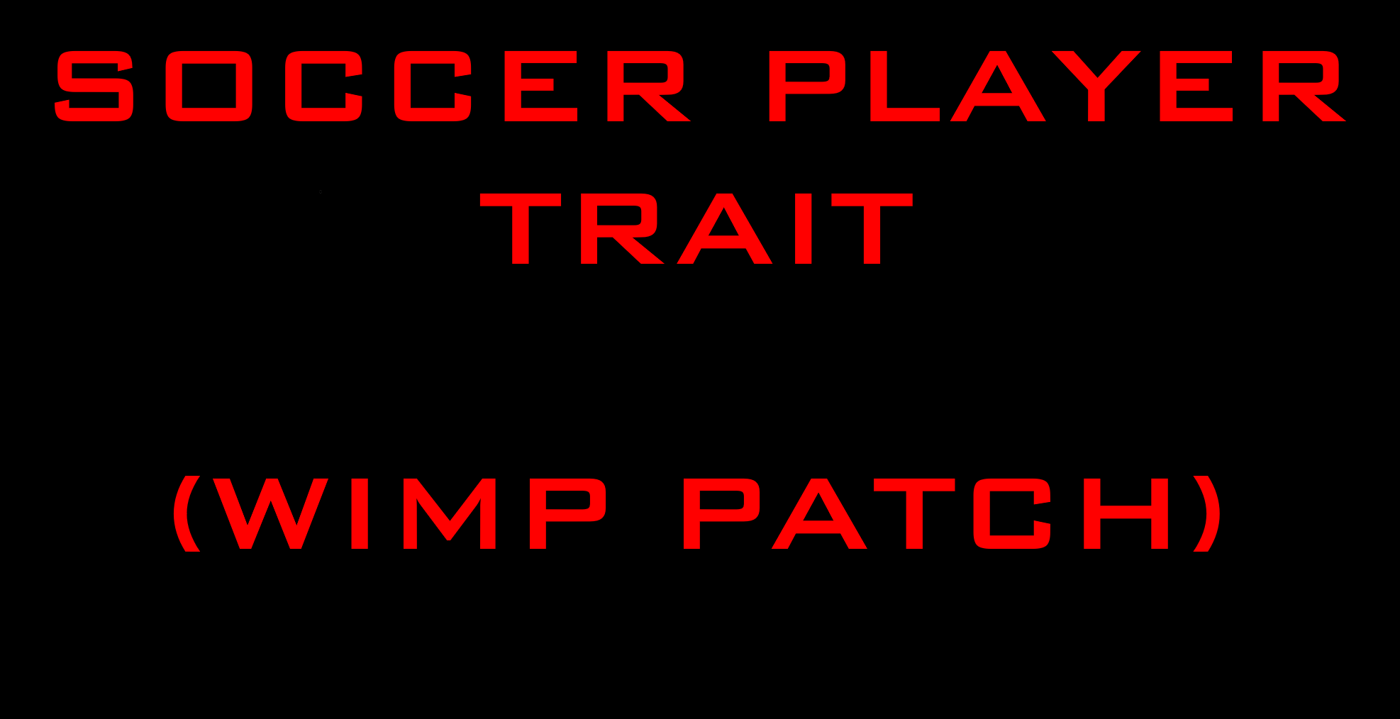 Soccer Player Trait (Wimp Patch)