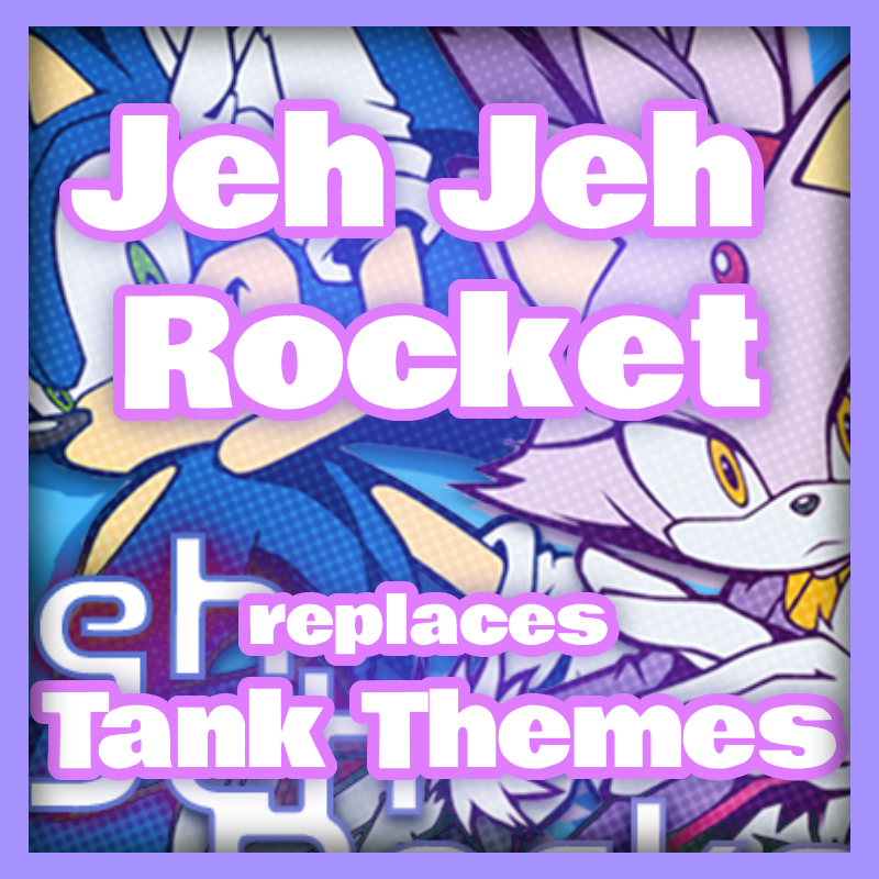 Jeh Jeh Rocket replaces Tank Themes