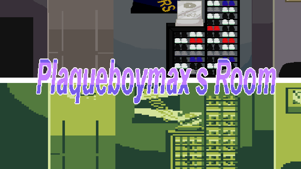 Plaqueboymax's Room
