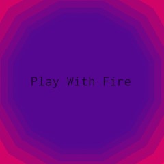 Play With Fire