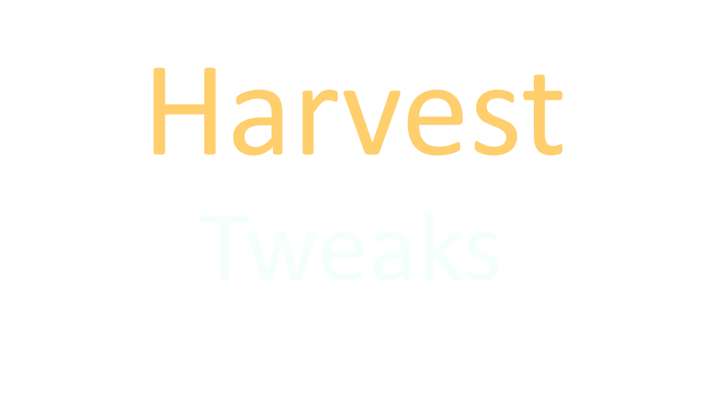 Harvest Tweaks