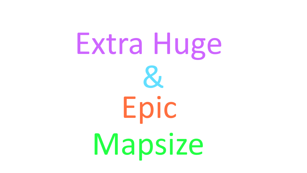 Extra Huge & Epic Mapsize