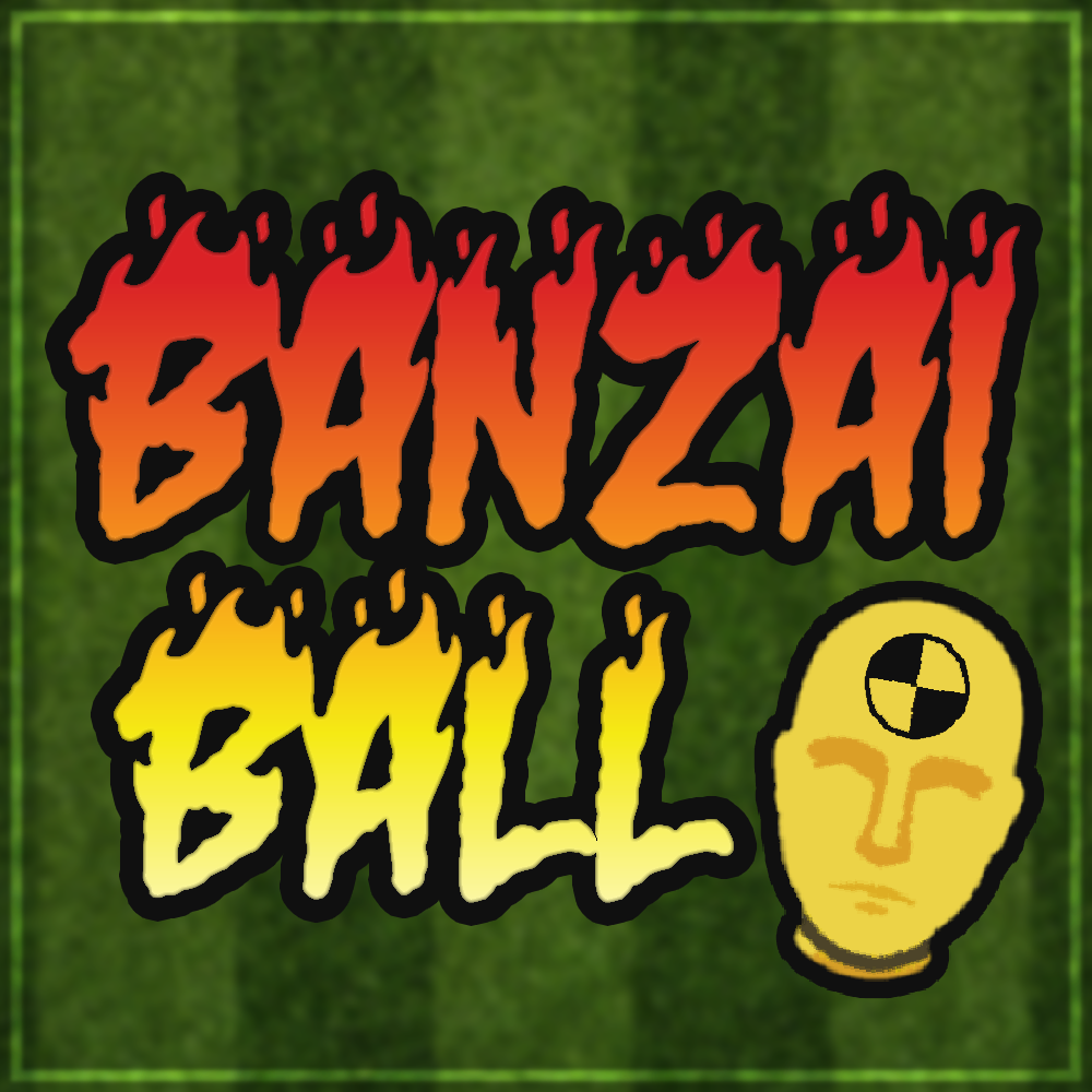 ★★★ BANZAI BALL ★★★ Squad's Premier Blood-Sport ★★★ UPDATE 11 JULY ★★★