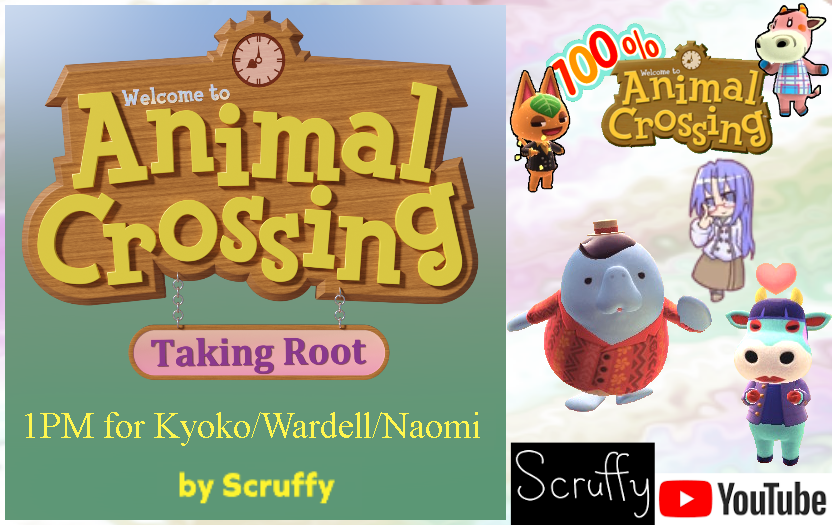 Scruffy's AC:Taking Root 1pm for Kyoko (Wardell/Naomi in 100% AC)