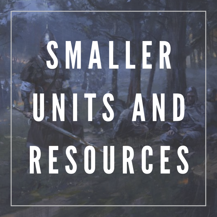 Smaller units and resources