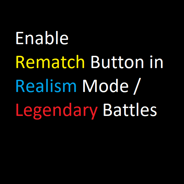 Rematch Button Realism / Legendary Battles