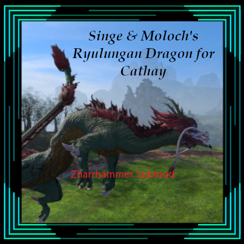 (SFO and Zharrhammer Submod) Singe & Moloch's Ryulungan Dragon for Grand Cathay