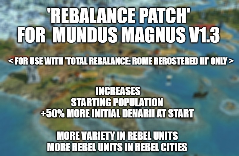 Rebalance Patch for Mundus Magnus v1.3  (only use with Total Rebalance: Rome Rerostered III)