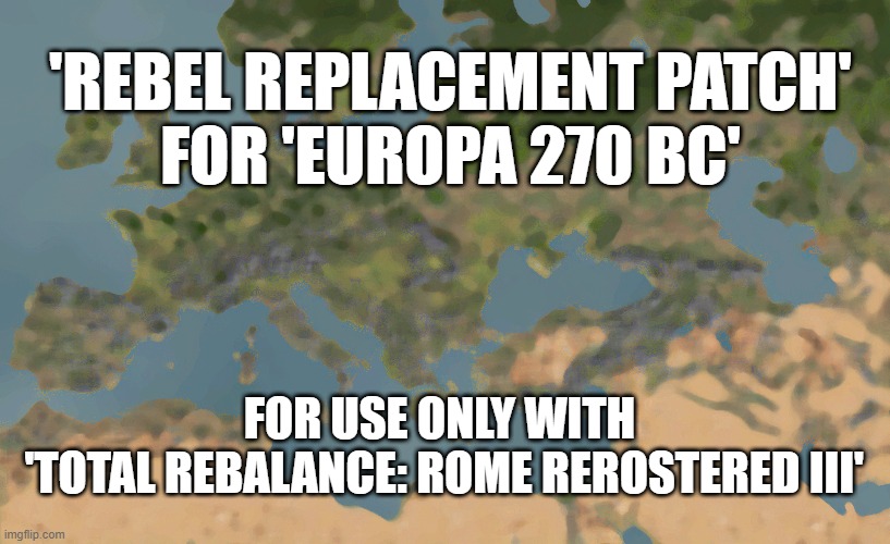 Rebel Replacement Patch for Europe 270 BC - (for Total Rebalance: Rome Rerostered III)