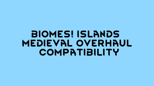 Biomes! Islands and Medieval Overhaul Leather compatibility