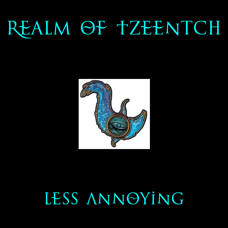 Realm of Tzeentch: Less Annoying