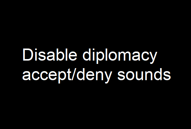 Diplomacy - Remove Accept & Deny Audio