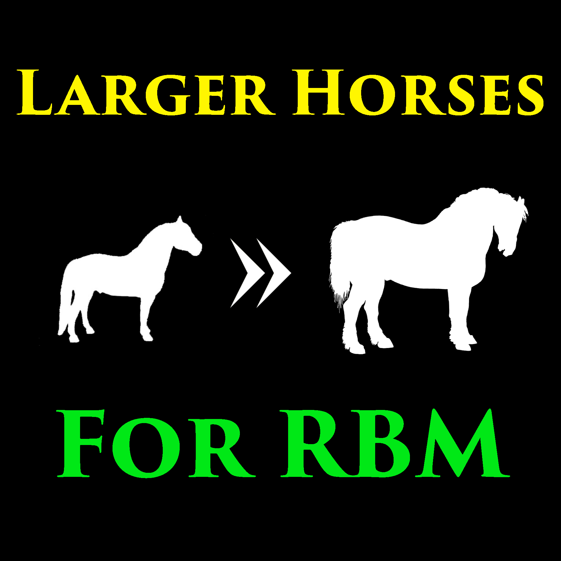 Larger Horses for RBM